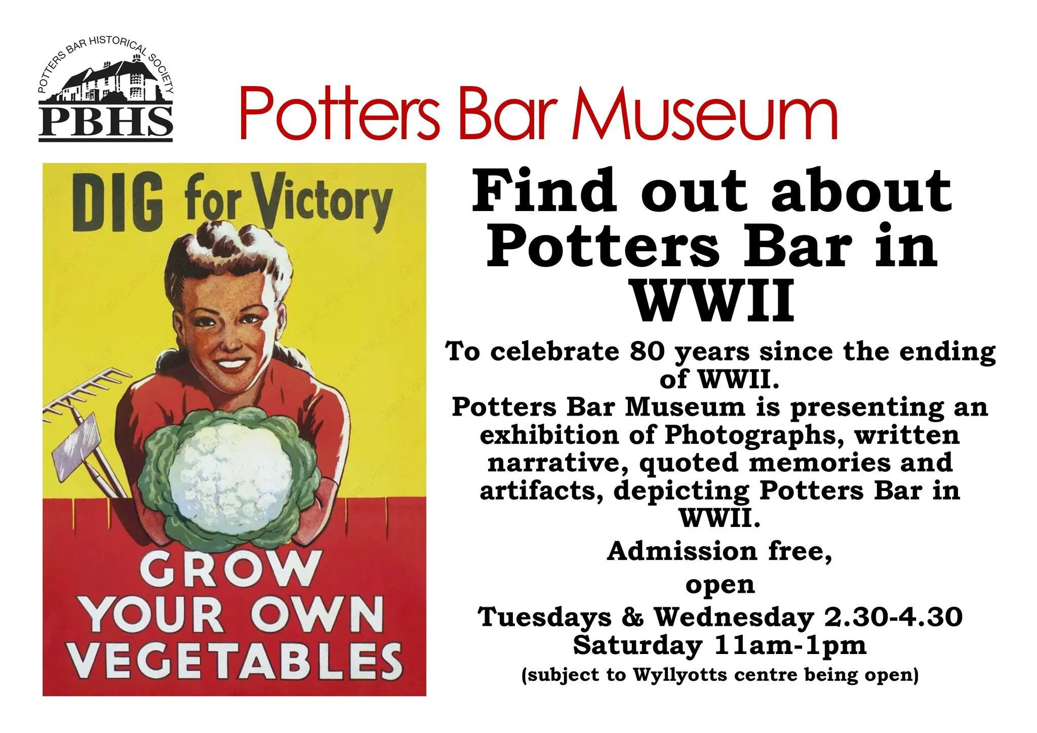 Find out about Potters Bar in WW2 To celebrate 80 years since the ending of WW2, Potters Bar Museum is presenting an exhibition of photographs, written narrative, quoted memories and artifacts, depicting Potters Bar in WW2. Admission free, open Tuesdays and Wednesdays from 2:30pm to 4:40pm. and on Saturdays from 11am to 1pm, subject to Wyllyotts Centre being open.